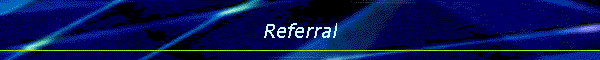 Referral